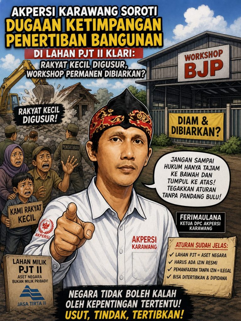 AKPERSI Karawang Bongkar Dugaan Ketimpangan Penertiban di Lahan PJT II Klari: Rakyat Kecil Digusur, Bangunan Besar Kebal Hukum?