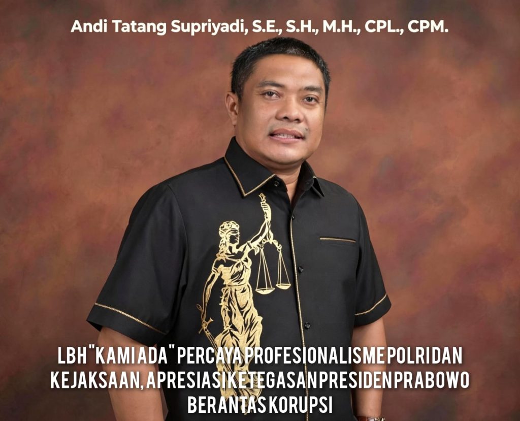 LBH “KAMI ADA” Percaya Profesionalisme Polri dan Kejaksaan, Apresiasi Ketegasan Presiden Prabowo Berantas Korupsi