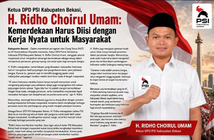 Ketua DPD PSI Kabupaten Bekasi, H. Ridho Choirul Umam: Kemerdekaan Harus Diisi dengan Kerja Nyata untuk Masyarakat